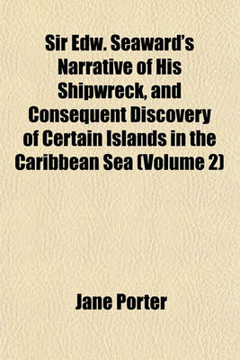 Book cover for Sir Edw. Seaward's Narrative of His Shipwreck, and Consequent Discovery of Certain Islands in the Caribbean Sea (Volume 2)