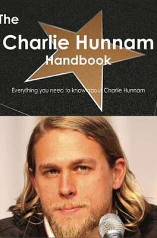 Cover of The Charlie Hunnam Handbook - Everything You Need to Know about Charlie Hunnam