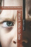 Book cover for I Want You to See