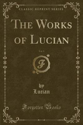 Book cover for The Works of Lucian, Vol. 1 (Classic Reprint)