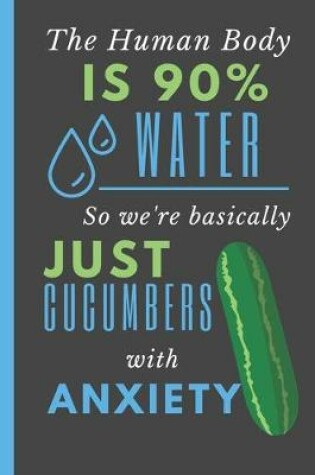 Cover of The Human Body is 90% Water So We're Basically Just Cucumbers with Anxiety