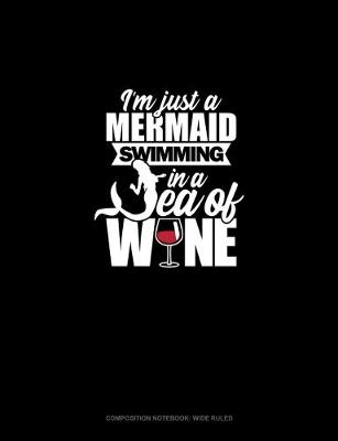 Book cover for I'm Just A Mermaid Swimming In A Sea Of Wine