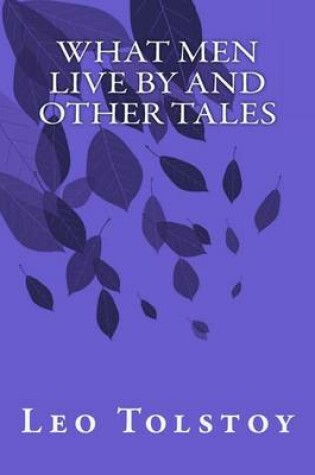 Cover of What Men Live by and Other Tales