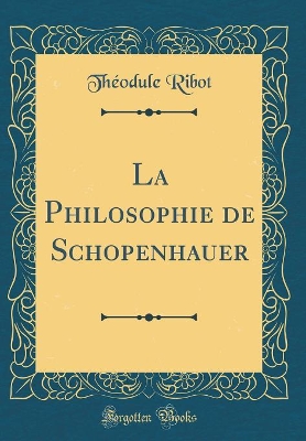 Book cover for La Philosophie de Schopenhauer (Classic Reprint)