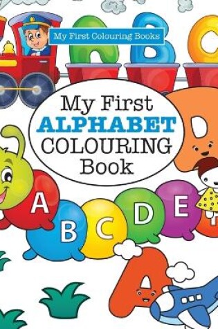 Cover of My First ALPHABET Colouring Book ( Crazy Colouring For Kids)