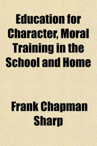 Cover of Education for Character, Moral Training in the School and Home