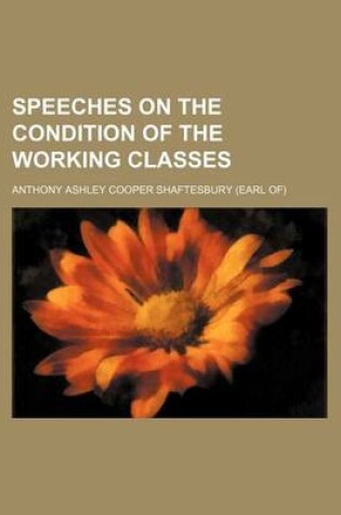 Cover of Speeches on the Condition of the Working Classes