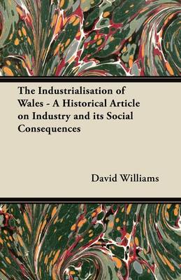 Book cover for The Industrialisation of Wales - A Historical Article on Industry and Its Social Consequences