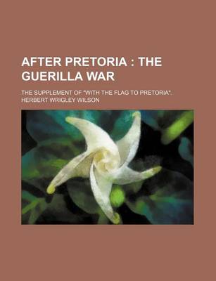 Book cover for After Pretoria; The Guerilla War. the Supplement of with the Flag to Pretoria.