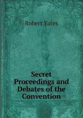 Book cover for Secret Proceedings and Debates of the Convention