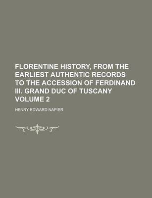 Book cover for Florentine History, from the Earliest Authentic Records to the Accession of Ferdinand III. Grand Duc of Tuscany Volume 2