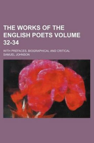 Cover of The Works of the English Poets Volume 32-34; With Prefaces, Biographical and Critical