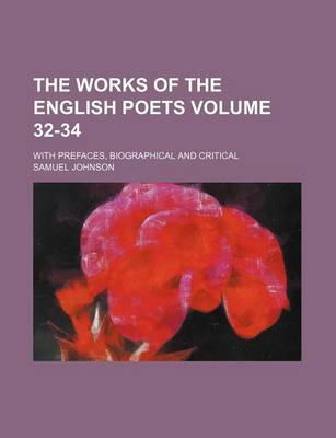 Book cover for The Works of the English Poets Volume 32-34; With Prefaces, Biographical and Critical