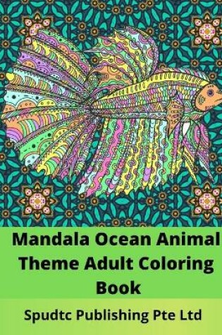 Cover of Mandala Ocean Animal Theme Adult Coloring Book