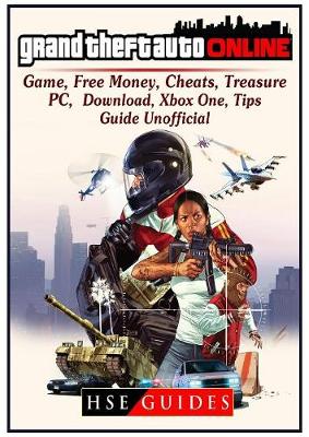 Book cover for Grand Theft Auto Online Game, Free Money, Cheats, Treasure, Pc, Download, Xbox One, Tips, Guide Unofficial