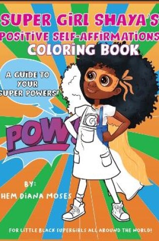 Cover of SUPER GIRL SHAYA'S POSITIVE SELF-AFFIRMATIONS COLORING BOOK