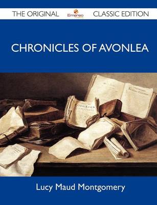Book cover for Chronicles of Avonlea - The Original Classic Edition
