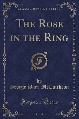 Cover of The Rose in the Ring (Classic Reprint)