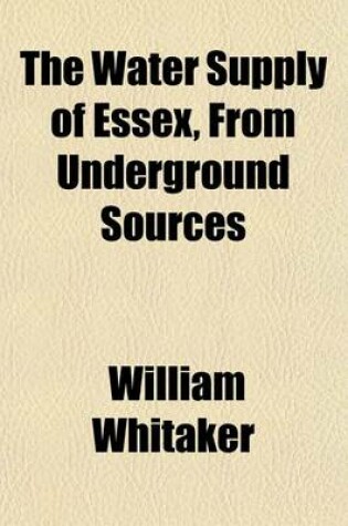 Cover of The Water Supply of Essex, from Underground Sources