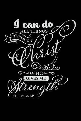 Book cover for I Can Do All Things Through Christ Who Gives Me Strength