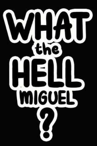 Cover of What the Hell Miguel?