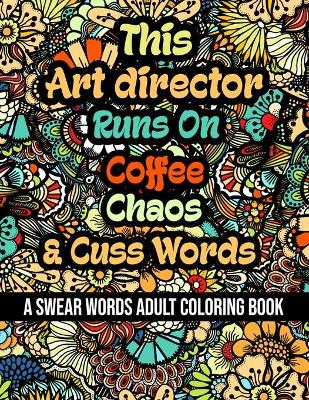 Book cover for This Art director Runs On Coffee, Chaos and Cuss Words