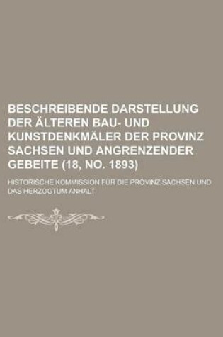 Cover of Beschreibende Darstellung Der Alteren Bau- Und Kunstdenkmaler Der Provinz Sachsen Und Angrenzender Gebeite (18, No. 1893 )
