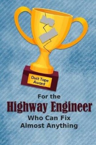 Cover of For the Highway Engineer Who Can Fix Almost Anything - Duct Tape Award