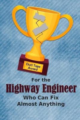 Book cover for For the Highway Engineer Who Can Fix Almost Anything - Duct Tape Award