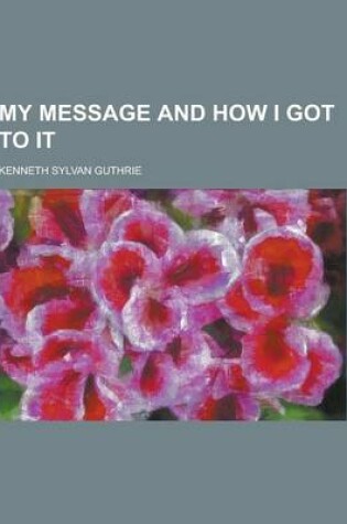 Cover of My Message and How I Got to It