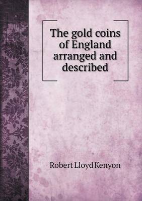 Book cover for The gold coins of England arranged and described