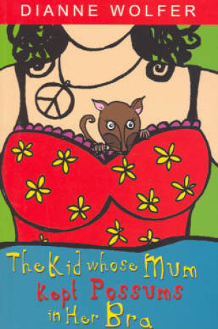 Cover of The Kid Whose Mum Kept Possums in Her Bra