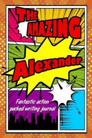 Cover of The Amazing Alexander Fantastic Action Packed Writing Journal