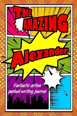 Book cover for The Amazing Alexander Fantastic Action Packed Writing Journal