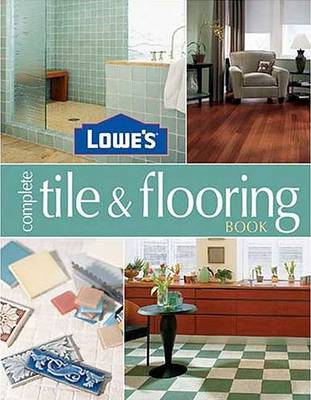 Book cover for Lowe's Complete Tile & Flooring