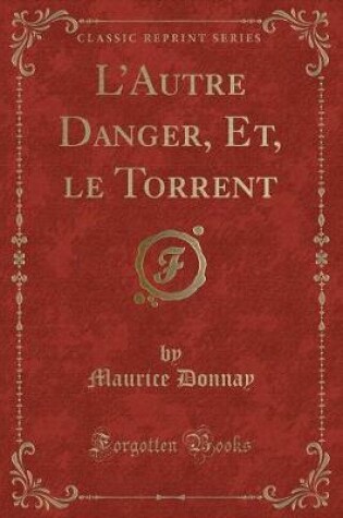 Cover of L'Autre Danger, Et, Le Torrent (Classic Reprint)