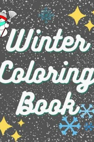 Cover of Winter Coloring Book - Excellent Coloring Books for Kids Ages 4-8. Perfect Winter Gift