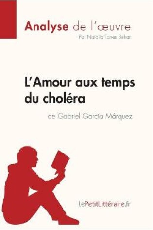 Cover of L'Amour aux temps du chol�ra de Gabriel Garcia Marquez (Analyse de l'oeuvre)