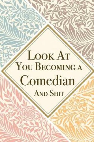 Cover of Look At You Becoming a Comedian And Shit