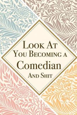 Book cover for Look At You Becoming a Comedian And Shit