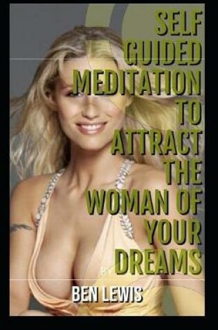 Cover of Self Guided Meditation to Attract the Woman of Your Dreams