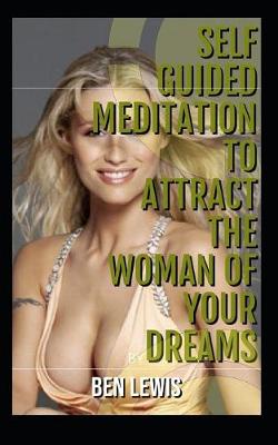 Book cover for Self Guided Meditation to Attract the Woman of Your Dreams