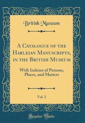 Book cover for A Catalogue of the Harleian Manuscripts, in the British Museum, Vol. 2