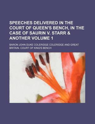 Book cover for Speeches Delivered in the Court of Queen's Bench, in the Case of Saurin V. Starr & Another Volume 1