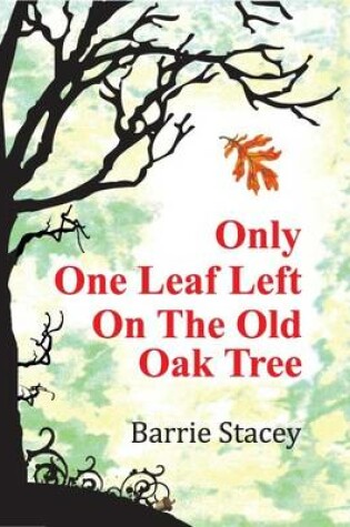 Cover of Only One Leaf Left on the Old Oak Tree
