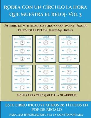 Book cover for Fichas para trabajar en la guardería (Rodea con un círculo la hora que muestra el reloj- Vol 3)
