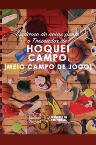 Cover of Caderno de Notas Para O Treinador de Hoquei Campo (Medio Campo de Jogo)