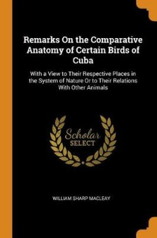 Cover of Remarks on the Comparative Anatomy of Certain Birds of Cuba