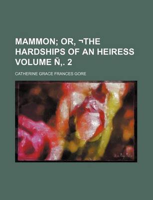 Book cover for Mammon Volume N . 2; Or, -The Hardships of an Heiress