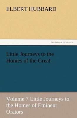 Book cover for Little Journeys to the Homes of the Great, Volume 7 Little Journeys to the Homes of Eminent Orators